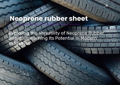 The Ultimate Guide to Neoprene Rubber Sheet: Everything You Need to Know